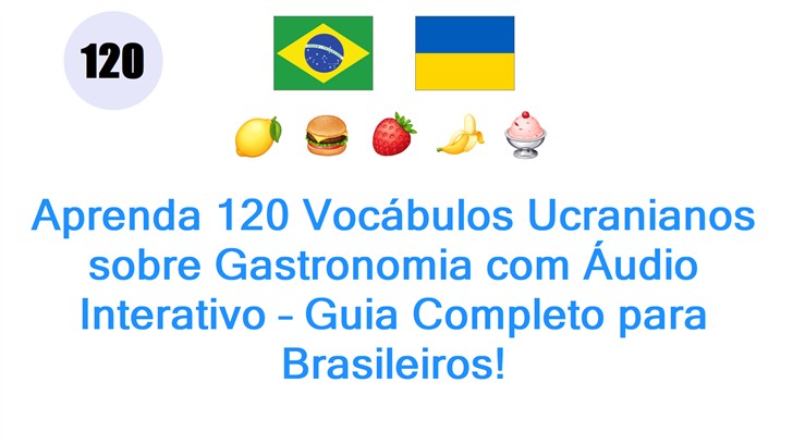 Aprenda 120 Vocábulos Ucranianos sobre Gastronomia com Áudio Interativo – Guia Completo para Brasileiros!